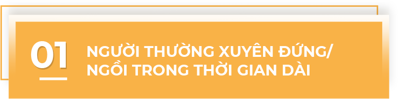 Người thường xuyên đứng/ ngồi trong thời gian dài